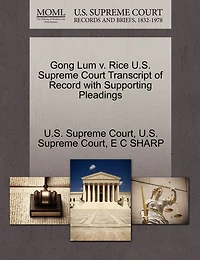 Gong Lum V. Rice U.s. Supreme Court Transcript Of Record With Supporting Pleadings