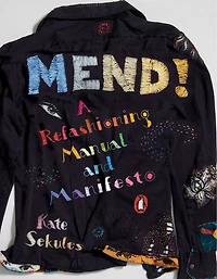Mend!: A Refashioning Manual And Manifesto