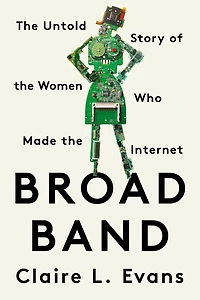 Broad Band: The Untold Story Of Women Who Made Internet