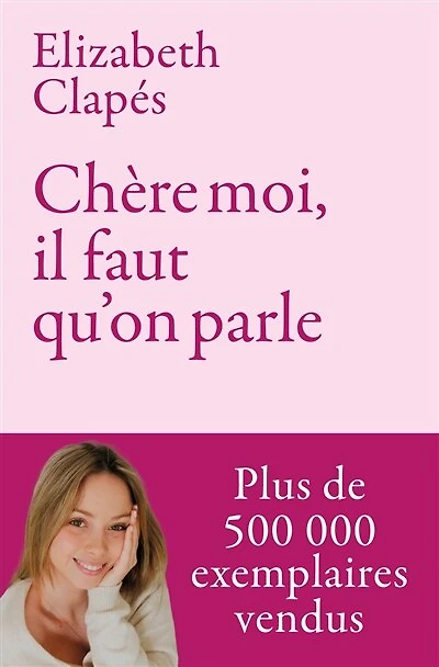Chère moi, il faut qu'on parle: mieux te connaître pour être heureuse avec toi-même et prendre soin de ta santé mentale