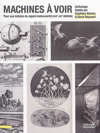Machines à voir: pour une histoire du regard instrumenté (XVIIe-XIXe siècles)