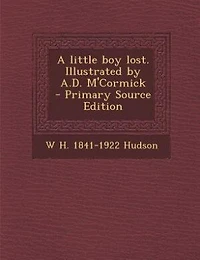 A little boy lost. Illustrated by A.D. M'Cormick  - Primary Source Edition