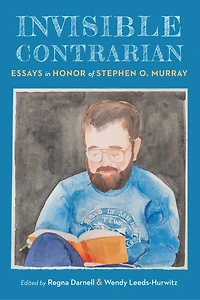 Invisible Contrarian: Essays Honor of Stephen O. Murray