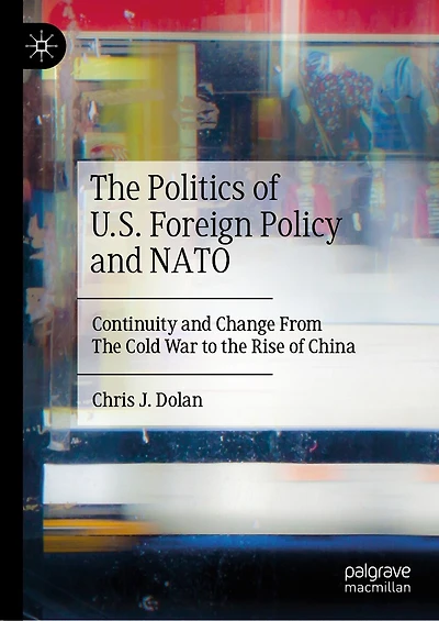 the Politics of U.S. Foreign Policy and NATO: Continuity Change From Cold War to Rise China
