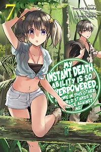 My Instant Death Ability Is So Overpowered, No One in This Other World Stands a Chance Against Me!, Vol. 7 (light novel)