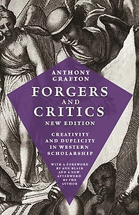 Forgers and Critics, New Edition: Creativity Duplicity Western Scholarship