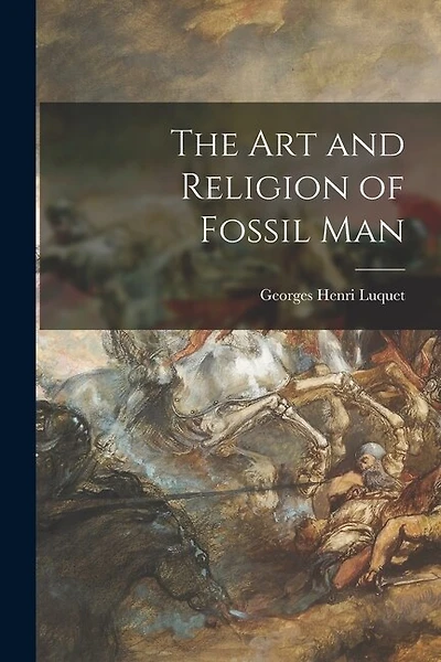 The Art and Religion of Fossil Man