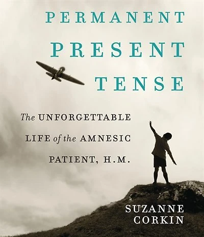 Permanent Present Tense: the Unforgettable Life of Amnesiac Patient, H. M.