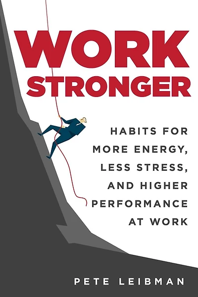 Work Stronger: Habits For More Energy, Less Stress, And Higher Performance At