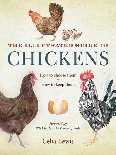 The Illustrated Guide to Chickens: How Choose Them, Keep Them