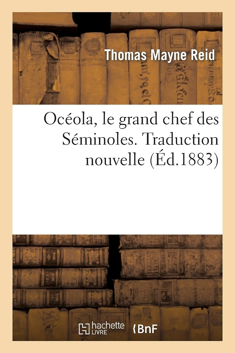 Océola, Le Grand Chef Des Séminoles. Traduction Nouvelle