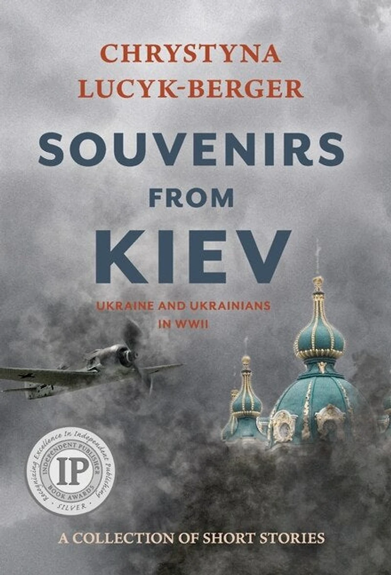 Souvenirs From Kiev: Ukraine And Ukrainians In Wwii (a Collection Of Short Stories)