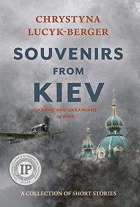 Souvenirs From Kiev: Ukraine And Ukrainians In Wwii (a Collection Of Short Stories)