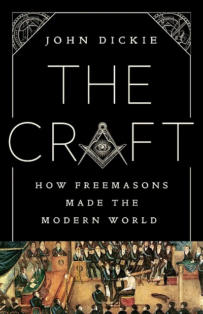 the Craft: How Freemasons Made Modern World