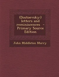 (Dostoevsky: ) Letters and Reminiscences