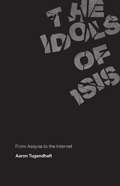 the Idols of ISIS: From Assyria to Internet