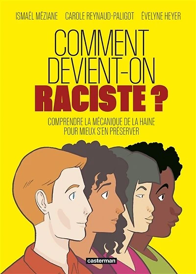 Comment devient-on raciste ?: comprendre la mécanique de haine pour mieux s'en préserver