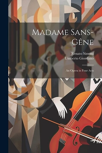 Madame Sans-Gêne: An Opera in Four Acts