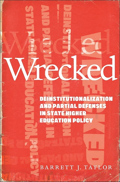 Wrecked: Deinstitutionalization and Partial Defenses State Higher Education Policy