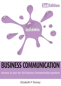Quick Win Business Communication 2e: Answers to Your Top 100 Business Communication Questions