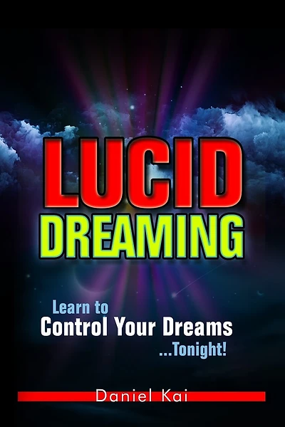 Lucid Dreaming: Learn to Control Your Dreams...Tonight!