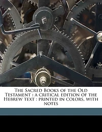 The Sacred Books of the Old Testament: A Critical Edition of the Hebrew Text: Printed in Colors, With Notes; Volume 19