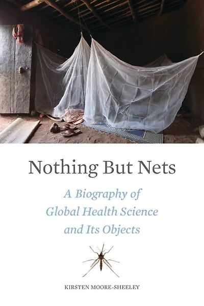 Nothing But Nets: A Biography of Global Health Science and Its Objects