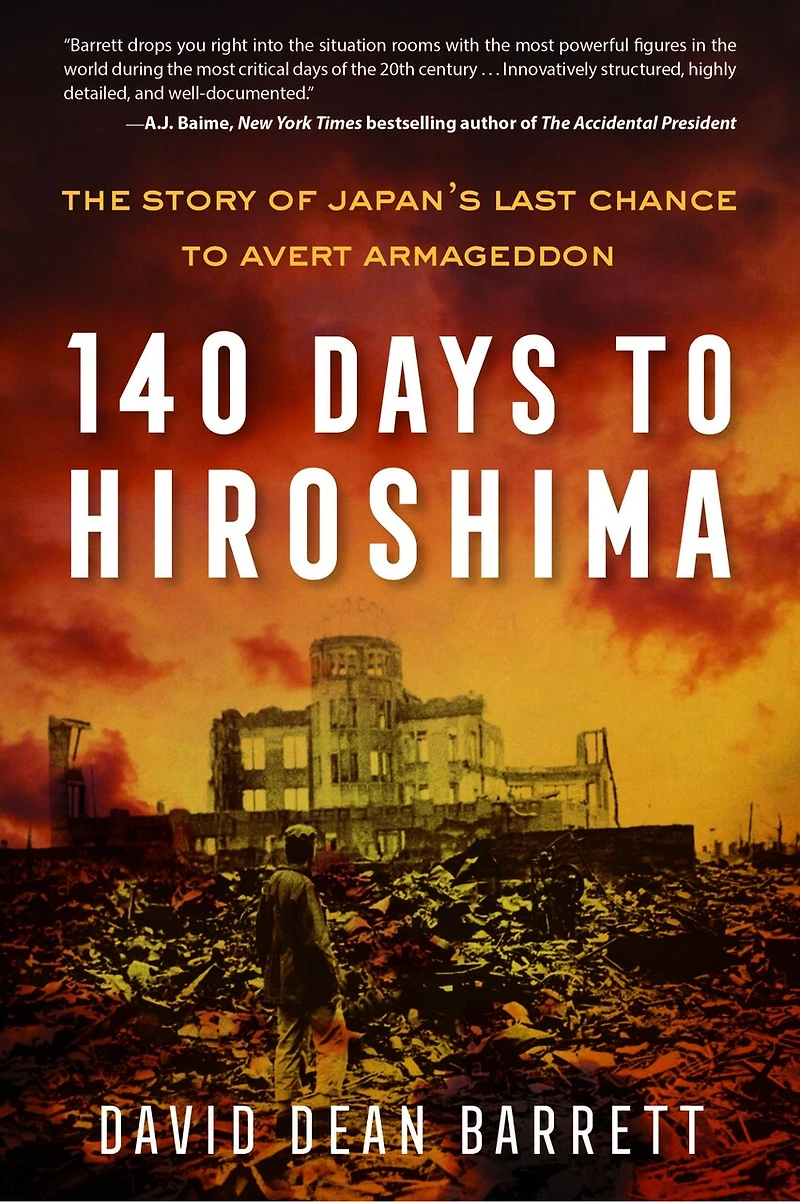 140 Days to Hiroshima: The Story of Japan's Last Chance Avert Armageddon