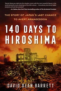 140 Days to Hiroshima: The Story of Japan's Last Chance Avert Armageddon