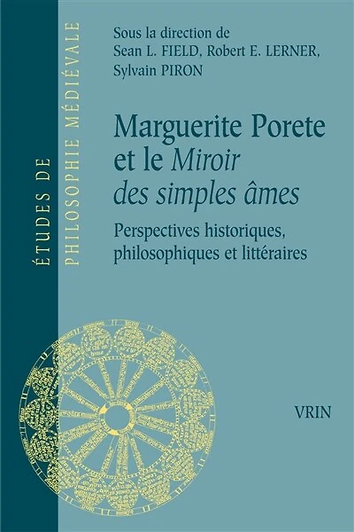 Marguerite Porète et le Miroir des simples âmes: perspectives historiques, philosophiques et littéraires