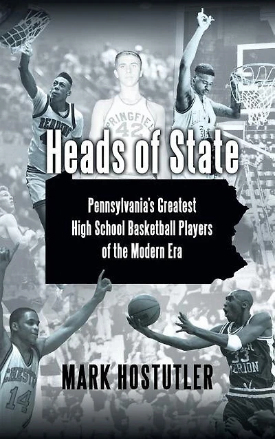 Heads Of State: Pennsylvania's Greatest High School Basketball Players The Modern Era