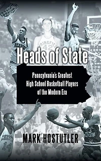 Heads Of State: Pennsylvania's Greatest High School Basketball Players The Modern Era