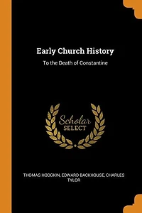 Early Church History: To the Death of Constantine