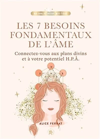 Les 7 besoins fondamentaux de l'âme: Connectez-vous aux plans divins et à votre potentiel H.P.Â.
