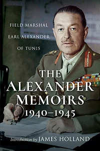 The Alexander Memoirs, 1940-1945: Field Marshal Earl Of Tunis