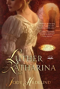Luther And Katharina: A Novel Of Love And Rebellion