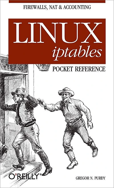Linux iptables Pocket Reference: Firewalls, NAT & Accounting