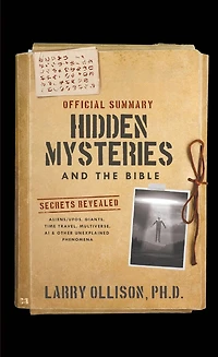 The Official Summary of Hidden Mysteries and the Bible: Secrets Revealed: Aliens/UFOs, Giants, Time Travel, Multiverse, AI & Other Unexplained Phenomena