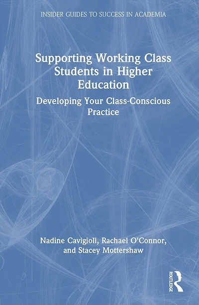 Supporting Working-Class Students Higher Education: Developing Your Class-Conscious Practice