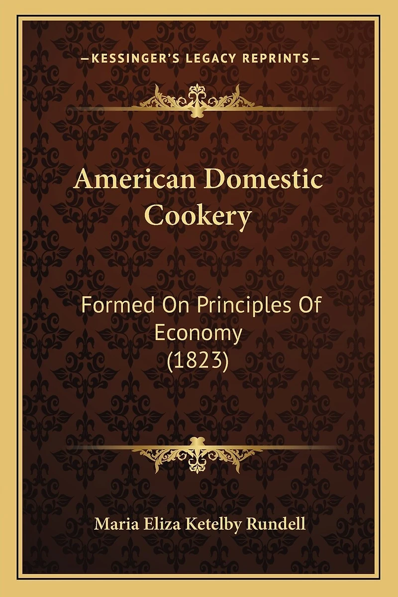 American Domestic Cookery: Formed On Principles Of Economy (1823)