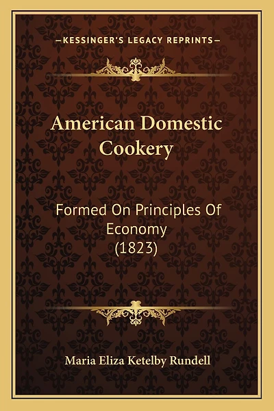 American Domestic Cookery: Formed On Principles Of Economy (1823)