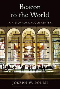 Beacon To The World: A History Of Lincoln Center