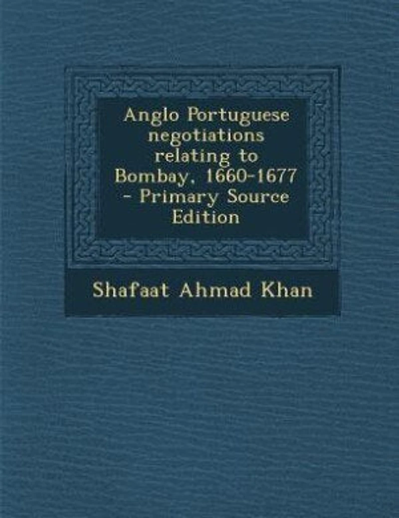 Anglo Portuguese negotiations relating to Bombay, 1660-1677