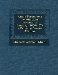 Anglo Portuguese negotiations relating to Bombay, 1660-1677