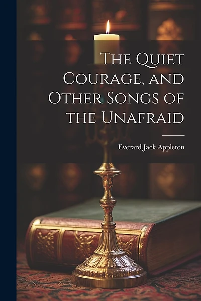 The Quiet Courage, and Other Songs of the Unafraid
