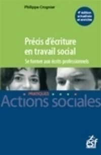 Précis d'écriture en travail social : se former aux écrits professionnels: se former aux écrits professionnels
