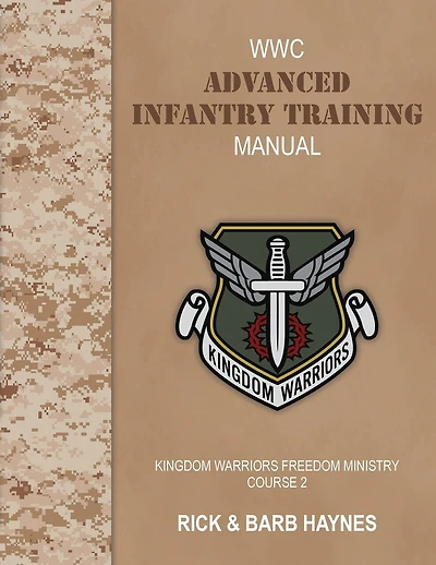 Advanced Infantry Training: A Handbook for Deliverance Ministers: Kingdom Warriors Freedom Ministry Course 2