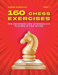 160 Chess Exercises for Beginners and Intermediate Players in Two Moves