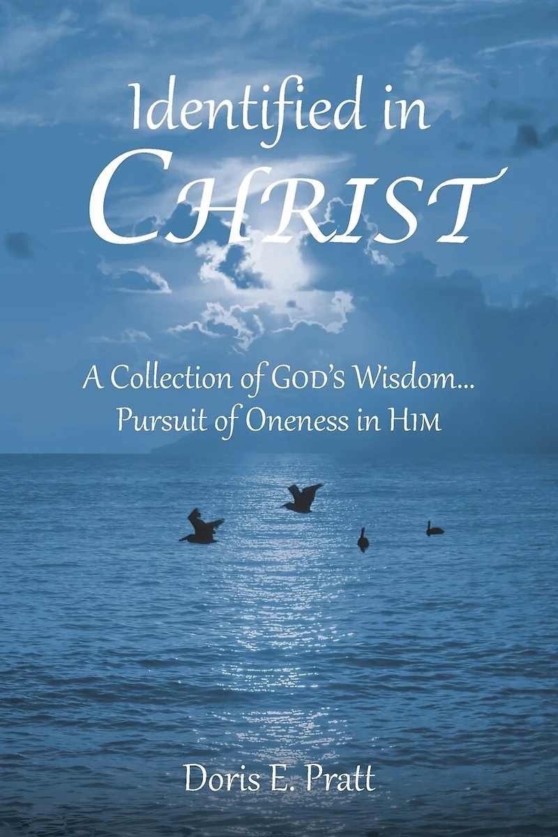 Identified CHRIST: A Collection of GOD'S Wisdom... Pursuit Oneness HIM