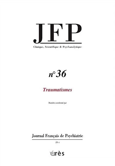 JFP Journal français de psychiatrie, n°36. Traumatismes